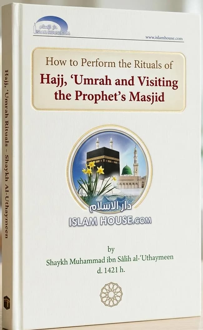 How to Perform the Rituals of Hajj Umrah and Visiting the Prophet's Masjid